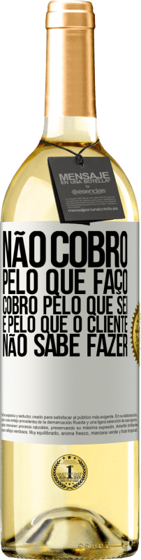 29,95 € Envio grátis | Vinho branco Edição WHITE Não cobro pelo que faço, cobro pelo que sei e pelo que o cliente não sabe fazer Etiqueta Branca. Etiqueta personalizável Vinho jovem Colheita 2024 Verdejo