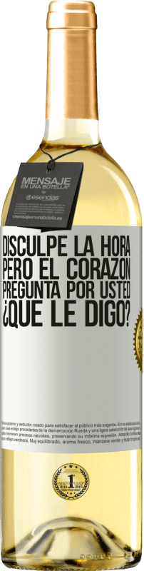 29,95 € Envío gratis | Vino Blanco Edición WHITE Disculpe la hora, pero el corazón pregunta por usted. ¿Qué le digo? Etiqueta Blanca. Etiqueta personalizable Vino joven Cosecha 2024 Verdejo