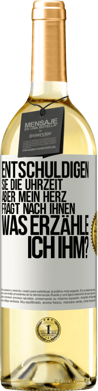 29,95 € Kostenloser Versand | Weißwein WHITE Ausgabe Entschuldigen Sie die Uhrzeit, aber mein Herz fragt nach Ihnen. Was erzähle ich ihm? Weißes Etikett. Anpassbares Etikett Junger Wein Ernte 2024 Verdejo