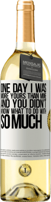 29,95 € Free Shipping | White Wine WHITE Edition One day I was more yours than mine, and you didn't know what to do with so much White Label. Customizable label Young wine Harvest 2023 Verdejo
