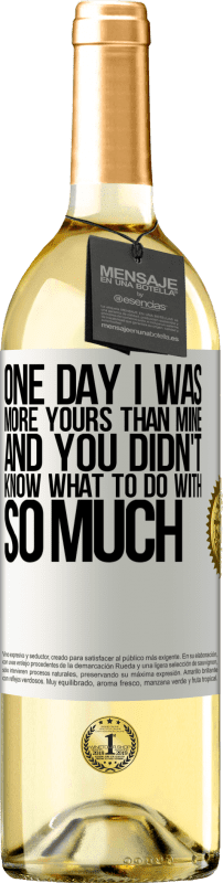 29,95 € Free Shipping | White Wine WHITE Edition One day I was more yours than mine, and you didn't know what to do with so much White Label. Customizable label Young wine Harvest 2025 Verdejo