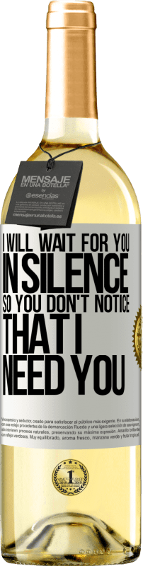 29,95 € Free Shipping | White Wine WHITE Edition I will wait for you in silence, so you don't notice that I need you White Label. Customizable label Young wine Harvest 2023 Verdejo
