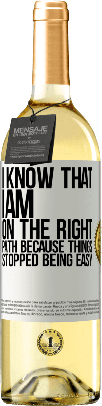 29,95 € Free Shipping | White Wine WHITE Edition I know that I am on the right path because things stopped being easy White Label. Customizable label Young wine Harvest 2025 Verdejo