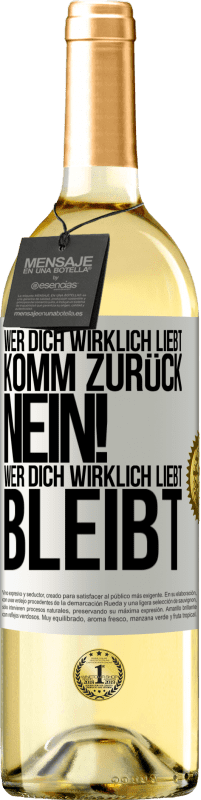 29,95 € Kostenloser Versand | Weißwein WHITE Ausgabe Wer dich wirklich liebt, komm zurück. Nein! Wer dich wirklich liebt, bleibt Weißes Etikett. Anpassbares Etikett Junger Wein Ernte 2024 Verdejo