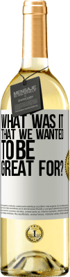 29,95 € Free Shipping | White Wine WHITE Edition what was it that we wanted to be great for? White Label. Customizable label Young wine Harvest 2024 Verdejo