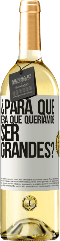 29,95 € Envío gratis | Vino Blanco Edición WHITE ¿Para qué era que queríamos ser grandes? Etiqueta Blanca. Etiqueta personalizable Vino joven Cosecha 2024 Verdejo