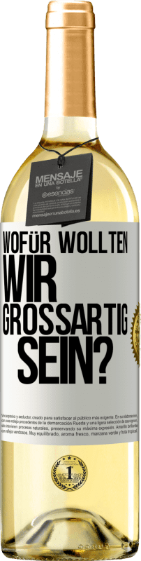 29,95 € Kostenloser Versand | Weißwein WHITE Ausgabe Wofür wollten wir großartig sein? Weißes Etikett. Anpassbares Etikett Junger Wein Ernte 2024 Verdejo