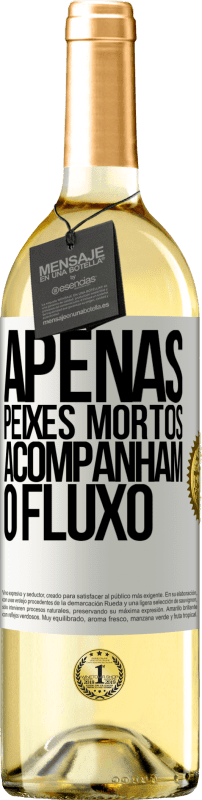 29,95 € Envio grátis | Vinho branco Edição WHITE Apenas peixes mortos acompanham o fluxo Etiqueta Branca. Etiqueta personalizável Vinho jovem Colheita 2024 Verdejo