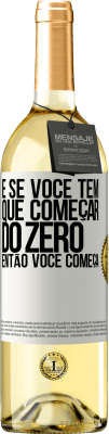 29,95 € Envio grátis | Vinho branco Edição WHITE E se você tem que começar do zero, então você começa Etiqueta Branca. Etiqueta personalizável Vinho jovem Colheita 2024 Verdejo