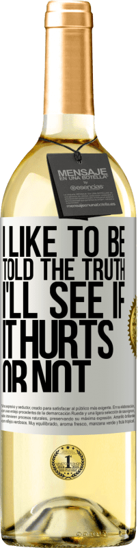 29,95 € Бесплатная доставка | Белое вино Издание WHITE Мне нравится, когда мне говорят правду, я посмотрю, будет ли это больно или нет Белая этикетка. Настраиваемая этикетка Молодое вино Урожай 2023 Verdejo