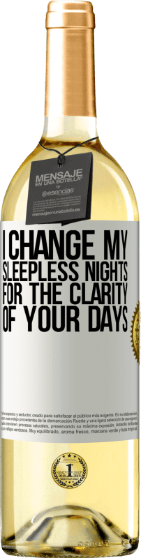 29,95 € Free Shipping | White Wine WHITE Edition I change my sleepless nights for the clarity of your days White Label. Customizable label Young wine Harvest 2023 Verdejo