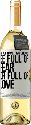 29,95 € Free Shipping | White Wine WHITE Edition We all have two choices: be full of fear or full of love White Label. Customizable label Young wine Harvest 2023 Verdejo