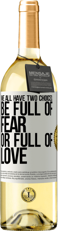 29,95 € Бесплатная доставка | Белое вино Издание WHITE У всех нас есть два варианта: быть полными страха или полны любви Белая этикетка. Настраиваемая этикетка Молодое вино Урожай 2023 Verdejo
