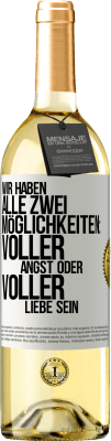 29,95 € Kostenloser Versand | Weißwein WHITE Ausgabe Wir haben alle zwei Möglichkeiten: voller Angst oder voller Liebe sein Weißes Etikett. Anpassbares Etikett Junger Wein Ernte 2024 Verdejo