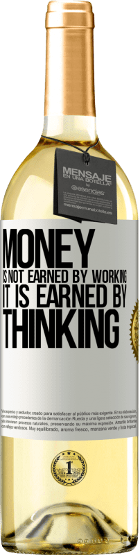 29,95 € Free Shipping | White Wine WHITE Edition Money is not earned by working, it is earned by thinking White Label. Customizable label Young wine Harvest 2023 Verdejo
