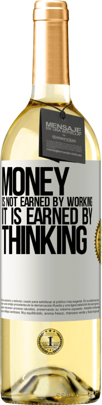 29,95 € Free Shipping | White Wine WHITE Edition Money is not earned by working, it is earned by thinking White Label. Customizable label Young wine Harvest 2024 Verdejo