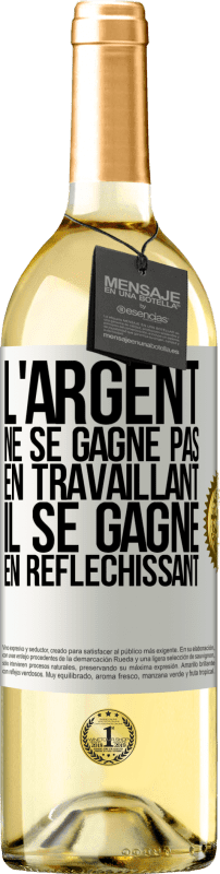 29,95 € Envoi gratuit | Vin blanc Édition WHITE L'argent ne se gagne pas en travaillant, il se gagne en réfléchissant Étiquette Blanche. Étiquette personnalisable Vin jeune Récolte 2024 Verdejo