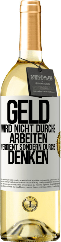 29,95 € Kostenloser Versand | Weißwein WHITE Ausgabe Geld wird nicht durchs Arbeiten verdient sondern durchs Denken Weißes Etikett. Anpassbares Etikett Junger Wein Ernte 2024 Verdejo