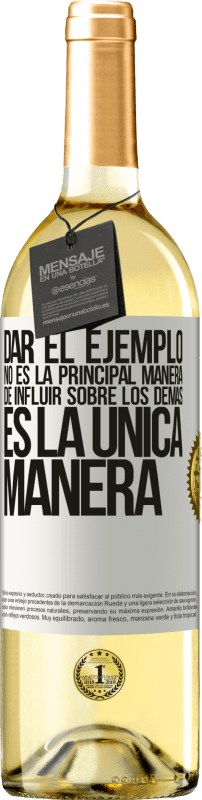 29,95 € Envío gratis | Vino Blanco Edición WHITE Dar el ejemplo no es la principal manera de influir sobre los demás es la única manera Etiqueta Blanca. Etiqueta personalizable Vino joven Cosecha 2024 Verdejo