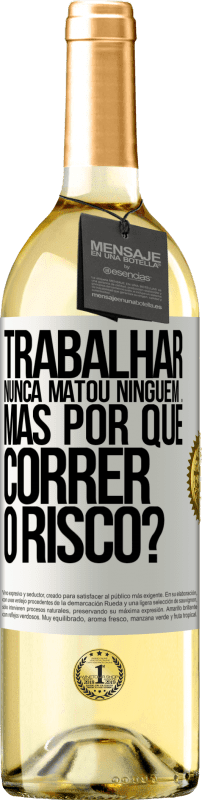 29,95 € Envio grátis | Vinho branco Edição WHITE Trabalhar nunca matou ninguém ... mas por que correr o risco? Etiqueta Branca. Etiqueta personalizável Vinho jovem Colheita 2024 Verdejo