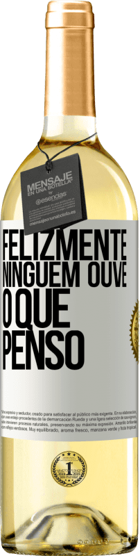 29,95 € Envio grátis | Vinho branco Edição WHITE Felizmente, ninguém ouve o que penso Etiqueta Branca. Etiqueta personalizável Vinho jovem Colheita 2024 Verdejo