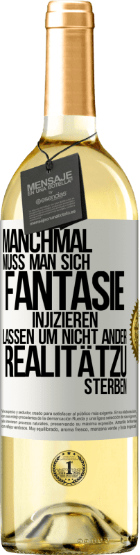 29,95 € Kostenloser Versand | Weißwein WHITE Ausgabe Manchmal muss man sich Fantasie injizieren, lassen um nicht ander Realitätzu sterben Weißes Etikett. Anpassbares Etikett Junger Wein Ernte 2024 Verdejo