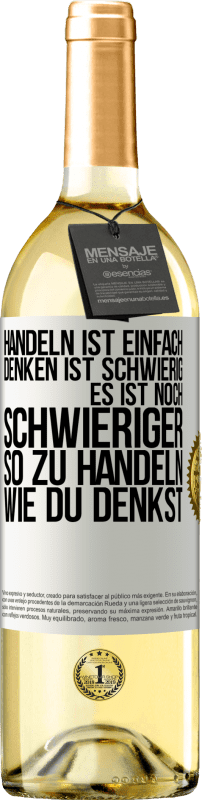 29,95 € Kostenloser Versand | Weißwein WHITE Ausgabe Handeln ist einfach. Denken ist schwierig. Es ist noch schwieriger, so zu handeln, wie du denkst Weißes Etikett. Anpassbares Etikett Junger Wein Ernte 2024 Verdejo