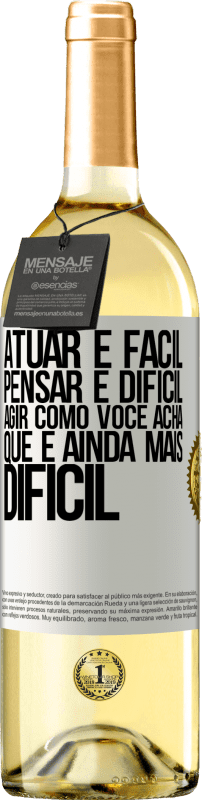 29,95 € Envio grátis | Vinho branco Edição WHITE Atuar é fácil, pensar é difícil. Agir como você acha que é ainda mais difícil Etiqueta Branca. Etiqueta personalizável Vinho jovem Colheita 2024 Verdejo