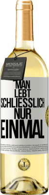 29,95 € Kostenloser Versand | Weißwein WHITE Ausgabe Man lebt schließlich nur einmal Weißes Etikett. Anpassbares Etikett Junger Wein Ernte 2024 Verdejo