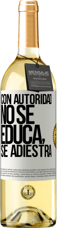 29,95 € Envío gratis | Vino Blanco Edición WHITE Con autoridad no se educa, se adiestra Etiqueta Blanca. Etiqueta personalizable Vino joven Cosecha 2024 Verdejo