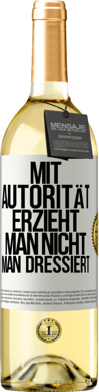 29,95 € Kostenloser Versand | Weißwein WHITE Ausgabe Mit Autorität erzieht man nicht, man dressiert Weißes Etikett. Anpassbares Etikett Junger Wein Ernte 2024 Verdejo