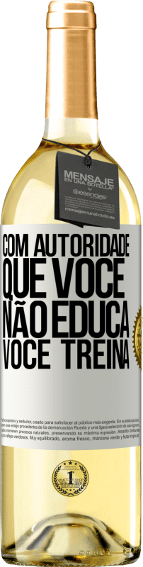 29,95 € Envio grátis | Vinho branco Edição WHITE Com autoridade que você não educa, você treina Etiqueta Branca. Etiqueta personalizável Vinho jovem Colheita 2024 Verdejo