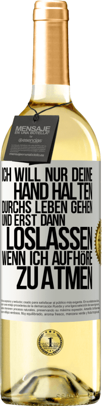 29,95 € Kostenloser Versand | Weißwein WHITE Ausgabe Ich will nur deine Hand halten, durchs Leben gehen, und erst dann loslassen, wenn ich aufhöre zu atmen Weißes Etikett. Anpassbares Etikett Junger Wein Ernte 2024 Verdejo