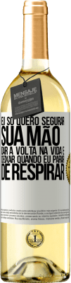 29,95 € Envio grátis | Vinho branco Edição WHITE Eu só quero segurar sua mão, dar a volta na vida e deixar quando eu parar de respirar Etiqueta Branca. Etiqueta personalizável Vinho jovem Colheita 2023 Verdejo