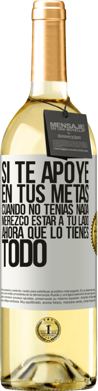 29,95 € Envío gratis | Vino Blanco Edición WHITE Si te apoyé en tus metas cuando no tenías nada, merezco estar a tu lado ahora que lo tienes todo Etiqueta Blanca. Etiqueta personalizable Vino joven Cosecha 2024 Verdejo