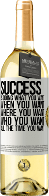 29,95 € Free Shipping | White Wine WHITE Edition Success is doing what you want, when you want, where you want, who you want, all the time you want White Label. Customizable label Young wine Harvest 2025 Verdejo