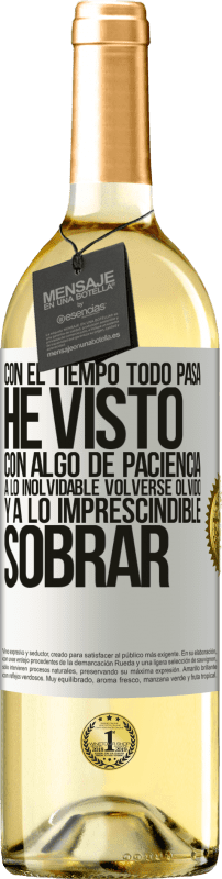 29,95 € Envío gratis | Vino Blanco Edición WHITE Con el tiempo todo pasa. He visto, con algo de paciencia, a lo inolvidable volverse olvido, y a lo imprescindible sobrar Etiqueta Blanca. Etiqueta personalizable Vino joven Cosecha 2024 Verdejo