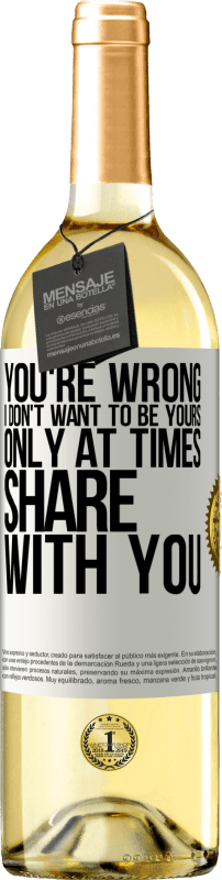 29,95 € Free Shipping | White Wine WHITE Edition You're wrong. I don't want to be yours Only at times share with you White Label. Customizable label Young wine Harvest 2023 Verdejo