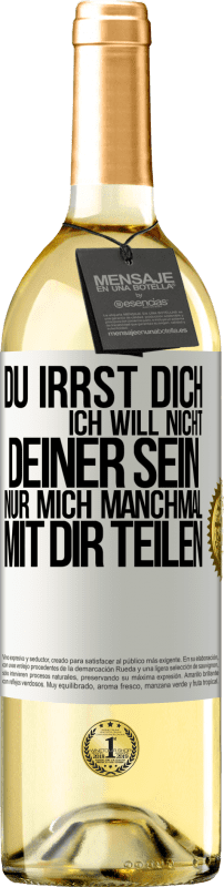 29,95 € Kostenloser Versand | Weißwein WHITE Ausgabe Du irrst dich. Ich will nicht Deiner sein. Nur mich manchmal mit dir teilen Weißes Etikett. Anpassbares Etikett Junger Wein Ernte 2024 Verdejo