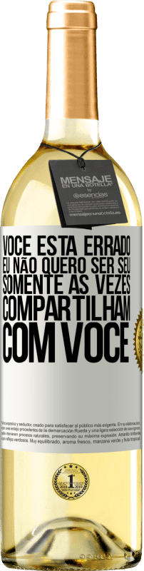 29,95 € Envio grátis | Vinho branco Edição WHITE Você está errado. Eu não quero ser seu Somente às vezes compartilham com você Etiqueta Branca. Etiqueta personalizável Vinho jovem Colheita 2024 Verdejo