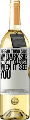 29,95 € Free Shipping | White Wine WHITE Edition The bad thing about my dark side is that it clears up when it sees you White Label. Customizable label Young wine Harvest 2024 Verdejo