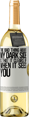 29,95 € Free Shipping | White Wine WHITE Edition The bad thing about my dark side is that it clears up when it sees you White Label. Customizable label Young wine Harvest 2025 Verdejo