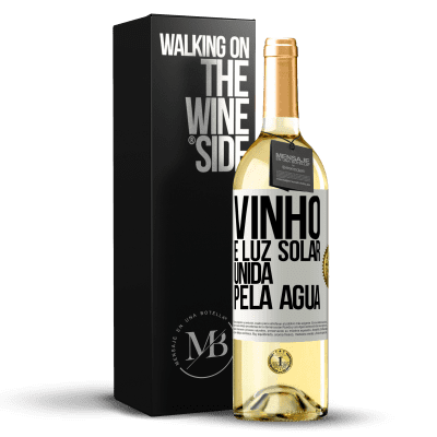 «Vinho é luz solar, unida pela água» Edição WHITE
