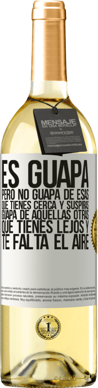 29,95 € Envío gratis | Vino Blanco Edición WHITE Es guapa. Pero no guapa de esas que tienes cerca y suspiras. Guapa de aquellas otras, que tienes lejos y te falta el aire Etiqueta Blanca. Etiqueta personalizable Vino joven Cosecha 2024 Verdejo