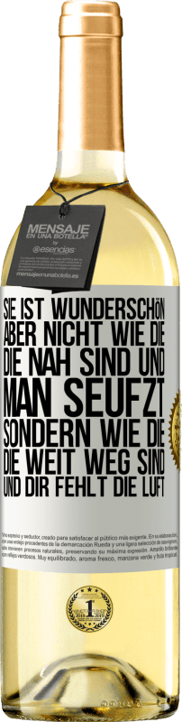 29,95 € Kostenloser Versand | Weißwein WHITE Ausgabe Sie ist wunderschön. Aber nicht wie die, die nah sind und man seufzt. Sondern wie die, die weit weg sind und dir fehlt die Luft Weißes Etikett. Anpassbares Etikett Junger Wein Ernte 2024 Verdejo