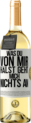 29,95 € Kostenloser Versand | Weißwein WHITE Ausgabe Was du von mir hälst geht mich nichts an Weißes Etikett. Anpassbares Etikett Junger Wein Ernte 2023 Verdejo