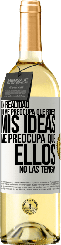 29,95 € Envío gratis | Vino Blanco Edición WHITE En realidad no me preocupa que roben mis ideas, me preocupa que ellos no las tengan Etiqueta Blanca. Etiqueta personalizable Vino joven Cosecha 2024 Verdejo