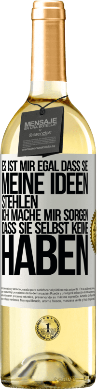 29,95 € Kostenloser Versand | Weißwein WHITE Ausgabe Es ist mir egal, dass sie meine Ideen stehlen, ich mache mir Sorgen, dass sie selbst keine haben Weißes Etikett. Anpassbares Etikett Junger Wein Ernte 2024 Verdejo