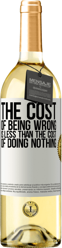 29,95 € Бесплатная доставка | Белое вино Издание WHITE Стоимость того, чтобы быть неправым, меньше, чем стоимость бездействия Белая этикетка. Настраиваемая этикетка Молодое вино Урожай 2023 Verdejo