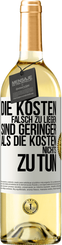 29,95 € Kostenloser Versand | Weißwein WHITE Ausgabe Die Kosten, falsch zu liegen sind geringer als die Kosten, nichts zu tun Weißes Etikett. Anpassbares Etikett Junger Wein Ernte 2024 Verdejo